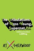 Read The Tribulations of Ross Young, Supernat PA: Additional Incident LARPing, written by AJ Sherwood