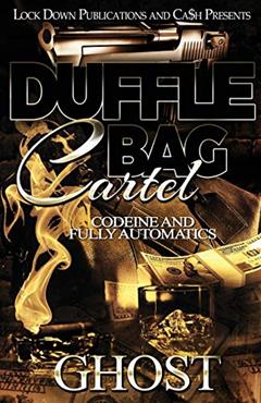 Duffle Bag Cartel: Codeine and Fully Automatics, written by Ghost