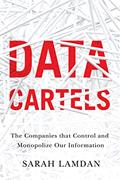 Read Data Cartels: The Companies That Control and Monopolize Our Information, written by Sarah Lamdan