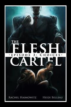 The Flesh Cartel #3: Choices (The Flesh Cartel Season 1: Damnation), written by Rachel Haimowitz; Heidi Belleau