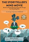 Read The Storyteller's Mind Movie: Become an Emotionally Connected Leader Through Your Storytelling Skills, written by Melissa Reaves