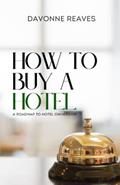 Read How to Buy a Hotel: Roadmap to Hotel Ownership, written by Davonne Reaves