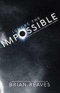 Read Ignore the Impossible: Solving Problems With A Magician's Mindset (Living the Impossible Life), written by Brian Reaves