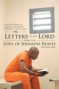 Read Letters to the Lord from the Soul of Jermaine Reaves: From the Windows of Inspiration Through the Revelation of Incarceration, written by Jermaine Reaves