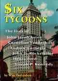 Read Six Tycoons: The Lives of John Jacob Astor, Cornelius Vanderbilt, Andrew Carnegie, John D. Rockefeller, Henry Ford and Joseph P. Kennedy, written by Wyn Derbyshire Read Six Tycoons: The Lives of John Jacob Astor, Cornelius Vanderbilt, Andrew Carnegie, John D. Rockefeller, Henry Ford and Joseph P. Kennedy, written by Wyn Derbyshire