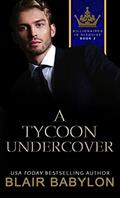 Read A Tycoon Undercover: A Billionaires in Love Romance Novel (Billionaires in Disguise), written by Blair Babylon