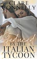 Read Seduced by the Italian Tycoon, written by Clare Connelly