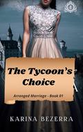 Read The Tycoon`s Choice: Arranged Marriage Series-01, written by Karina Bezerra