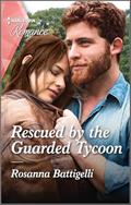 Read Rescued by the Guarded Tycoon (Harlequin Romance Book 4754), written by Rosanna Battigelli