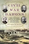 Read Civil War Barons: The Tycoons, Entrepreneurs, Inventors, and Visionaries Who Forged Victory and Shaped a Nation, written by Jeffry D. Wert