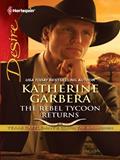 Read The Rebel Tycoon Returns (Texas Cattleman's Club: The Showdown Book 2), written by Katherine Garbera