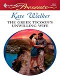 Read The Greek Tycoon's Unwilling Wife (The Greek Tycoons Book 2), written by Kate Walker Read The Greek Tycoon's Unwilling Wife (The Greek Tycoons Book 2), written by Kate Walker