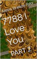 Read 7788 I Love You: PART 2, written by Alexis Breeze RAY