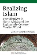 Read Realizing Islam: The Tijaniyya in North Africa and the Eighteenth-Century Muslim World (Islamic Civilization and Muslim Networks), written by Zachary Valentine Wright