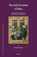 Read The Sufi Doctrine of Man: Sadr al-Din al-Qunawi's Metaphysical Anthropology (Islamic Philosophy, Theology and Science, 90), written by Richard Todd