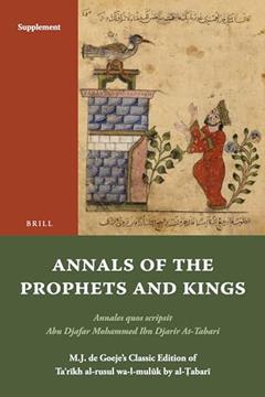 Annals of the Prophets and Kings Introduction and Glossary: Annales Quos Scripsit Abu Djafar Mohammed Ibn Djarir At-Tabari, M.J. de Goeje's Classic ... Al-?abari, Introduction, Glossary, written by Tabari