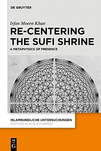 Read Re-centering the Sufi Shrine: A Metaphysics of Presence (Islamkundliche Untersuchungen, 348), written by Irfan Moeen Khan Read Re-centering the Sufi Shrine: A Metaphysics of Presence (Islamkundliche Untersuchungen, 348), written by Irfan Moeen Khan