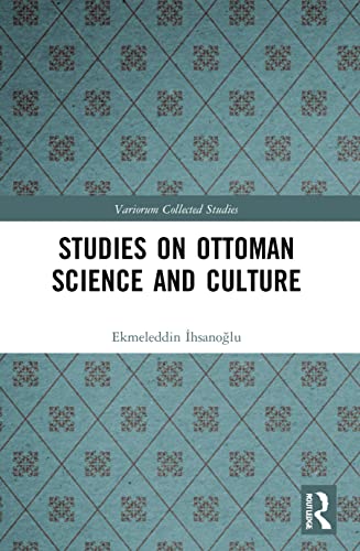 Read Studies on Ottoman Science and Culture (Variorum Collected Studies), written by Ekmeleddin Ihsanoglu