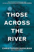 Read Those Across the River, written by Christopher Buehlman