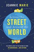 Read Across the Street and Around the World: Following Jesus to the Nations in Your Neighborhood.and Beyond, written by Jeannie Marie