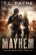 Read Mayhem: A Post Apocalyptic EMP Survival Thriller (Days of Want Series Book 6), written by T. L. Payne