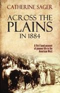 Read Across the Plains in 1884, written by Catherine Sager