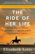 Read The Ride of Her Life: The True Story of a Woman, Her Horse, and Their Last-Chance Journey Across America, written by Elizabeth Letts