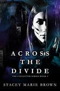 Read Across The Divide (Collector Series Book 3), written by Stacey Marie Brown