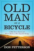 Read Old Man on a Bicycle: A Ride Across America and How to Realize a More Enjoyable Old Age, written by Don Petterson