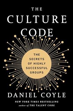 The Culture Code: The Secrets of Highly Successful Groups, written by Daniel Coyle