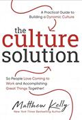 Read The Culture Solution: A Practical Guide to Building a Dynamic Culture so People Love Coming to Work and Accomplishing Great Things Together, written by Matthew Kelly