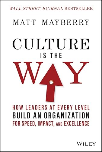 Read Culture Is the Way: How Leaders at Every Level Build an Organization for Speed, Impact, and Excellence, written by Matt Mayberry