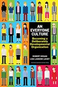 Read An Everyone Culture: Becoming a Deliberately Developmental Organization, written by Robert Kegan; Lisa Laskow Lahey