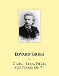 Read Grieg - Lyric Pieces for Piano, Op. 71 (Samwise Music for Piano), written by Edvard Grieg; Samwise Publishing Read Grieg - Lyric Pieces for Piano, Op. 71 (Samwise Music for Piano), written by Edvard Grieg; Samwise Publishing