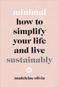 Read Minimal: How to Simplify Your Life and Live Sustainably, written by Madeleine Olivia