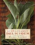 Read Sustainably Delicious: Making the World a Better Place, One Recipe at a Time, written by Michel Nischan; Mary Goodbody
