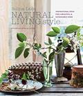 Read Natural Living Style: Inspirational ideas for a beautiful and sustainable home, written by Selina Lake