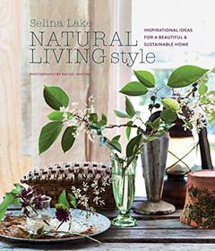 Natural Living Style: Inspirational ideas for a beautiful and sustainable home, written by Selina Lake