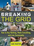 Read Breaking the Grid: How to Buy Nothing, Make Everything, and Live Sustainably, written by Dan Martin