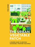 Read The Urban Vegetable Patch: A Modern Guide to Growing Sustainably, Whatever Your Space, written by Grace Paul