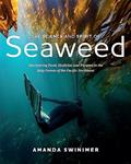 Read The Science and Spirit of Seaweed: Discovering Food, Medicine and Purpose in the Kelp Forests of the Pacific Northwest, written by Amanda Swinimer Read The Science and Spirit of Seaweed: Discovering Food, Medicine and Purpose in the Kelp Forests of the Pacific Northwest, written by Amanda Swinimer