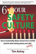 Read 6-Hour Safety Culture: How to Sustainably Reduce Human Error and Risk (and do what training alone can't (possibly) do), written by Tim Autrey