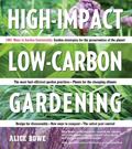 Read High-Impact, Low-Carbon Gardening: 1001 Ways to Garden Sustainably, written by Alice Bowe