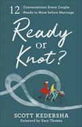 Read Ready or Knot? 12 Conversations Every Couple Needs to Have before Marriage, written by Scott Kedersha