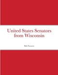 Read United States Senators from Wisconsin, written by Bob Navarro