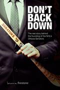 Read Don't Back Down: The Real Story Behind the Founding of the NHL's Ottawa Senators, written by Dr Bruce M Firestone