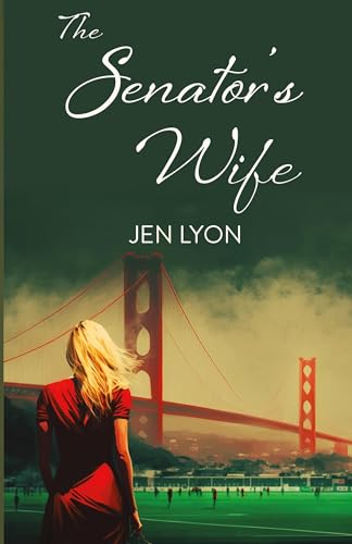 Read The Senator's Wife: The Senator's Wife Series Book I, written by Jen Lyon