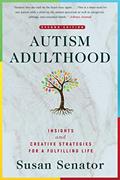 Read Autism Adulthood: Insights and Creative Strategies for a Fulfilling Life?Second Edition, written by Susan Senator
