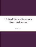 Read United States Senators from Arkansas, written by Bob Navarro Read United States Senators from Arkansas, written by Bob Navarro