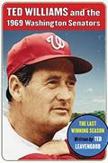 Read Ted Williams and the 1969 Washington Senators: The Last Winning Season, written by Ted Leavengood